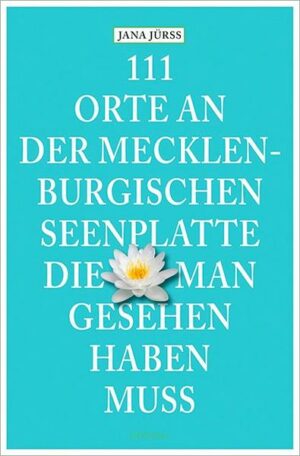 111 Orte an der Mecklenburgischen Seenplatte
