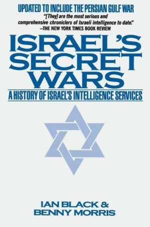 Israel's Secret Wars: A History of Israel's Intelligence Services