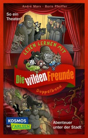 Doppelband zum Lesenlernen - Die wilden Freunde: Abenteuer unter der Stadt / So ein Theater!