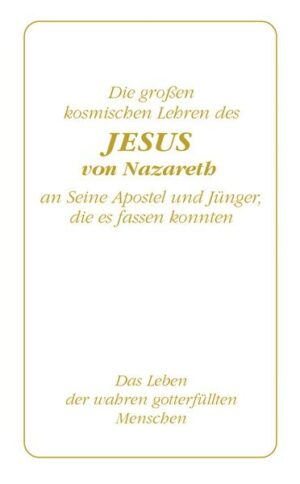 Die großen kosmischen Lehren des Jesus von Nazareth an Seine Apostel und Jünger