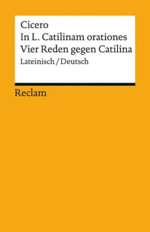 In L. Catilinam orationes / Vier Reden gegen Catilina