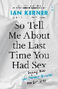 So Tell Me About the Last Time You Had Sex