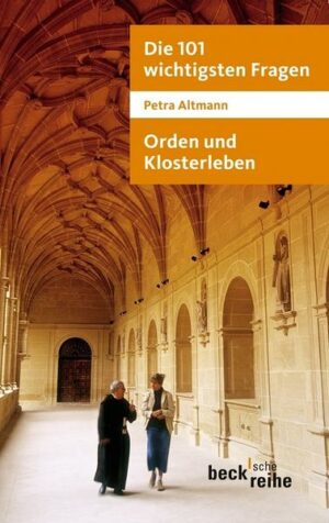Die 101 wichtigsten Fragen: Orden und Klosterleben