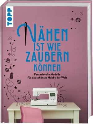 Nähen ist wie zaubern können