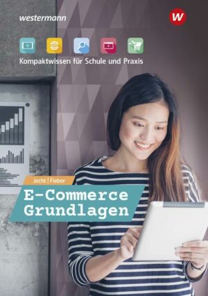E-Commerce Grundlagen - Kompaktwissen für berufliche Schulen / E-Commerce Grundlagen - Kompaktwissen für Schule und Praxis