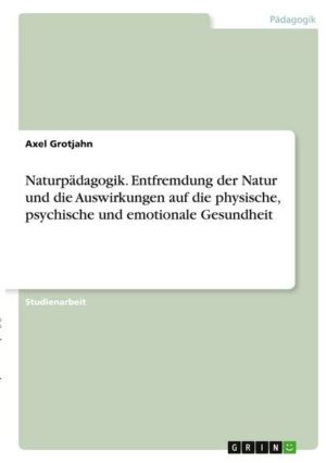 Naturpädagogik. Entfremdung der Natur und die Auswirkungen auf die physische