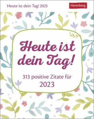 Heute ist dein Tag! Tagesabreißkalender 2023