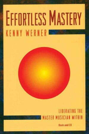 Effortless Mastery: Liberating the Master Musician Within