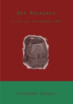Der Rucksack - Flucht aus Ostpreußen 1945
