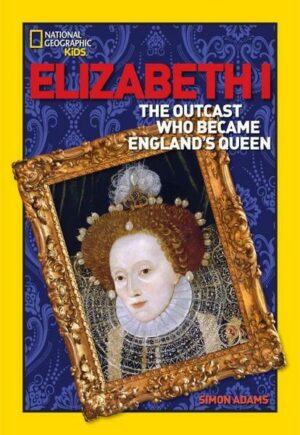 Elizabeth I: The Outcast Who Became England's Queen