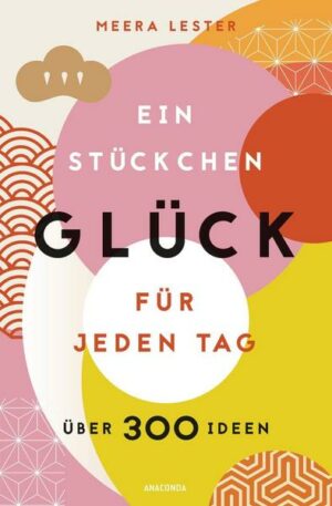 Ein Stückchen Glück für jeden Tag (Glücklich werden