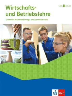 Wirtschafts- und Betriebslehre. Unterricht mit Anforderungs- und Lernsituationen Ausgabe 2021