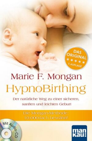 HypnoBirthing. Der natürliche Weg zu einer sicheren