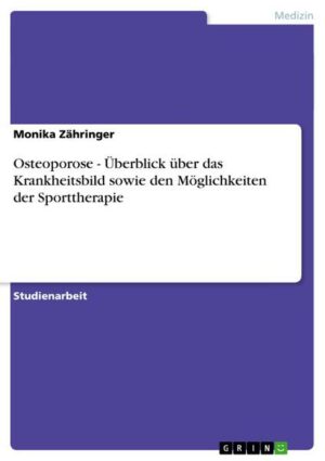 Osteoporose - Überblick über das Krankheitsbild sowie den Möglichkeiten der Sporttherapie