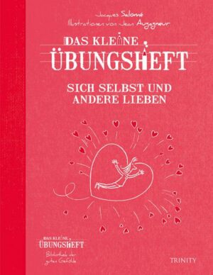 Das kleine Übungsheft Sich selbst und andere lieben