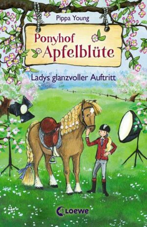 Ponyhof Apfelblüte (Band 10) - Ladys glanzvoller Auftritt