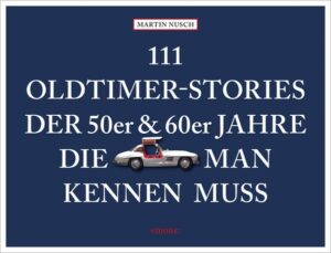 111 Oldtimer-Stories der 50er und 60er Jahre