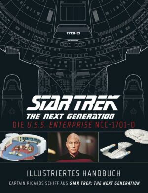 Illustriertes Handbuch: Die U.S.S. Enterprise NCC-1701-D / Captain Picards Schiff aus Star Trek: The Next Generation