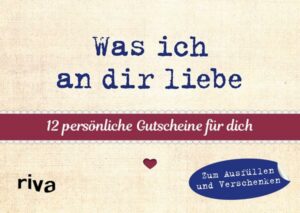 Was ich an dir liebe – 12 persönliche Gutscheine für dich