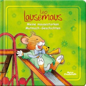 Leo Lausemaus - Meine mausestarken Mutmach-Geschichten