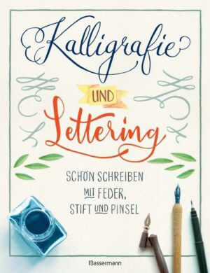 Kalligrafie und Lettering. Schön schreiben mit Feder