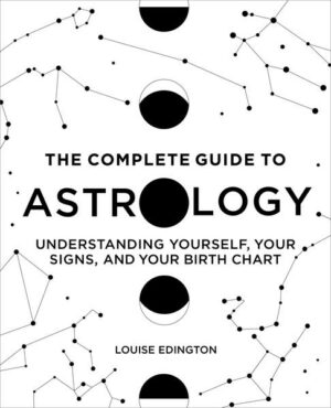 The Complete Guide to Astrology: Understanding Yourself