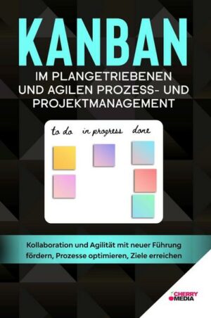 KANBAN im Prozess- und Projektmanagement (Klassisch I Agile I Lean I Hybrid)