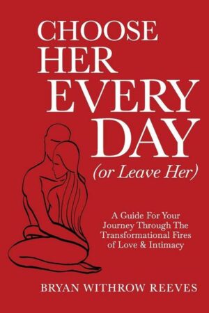 Choose Her Every Day (or Leave Her)