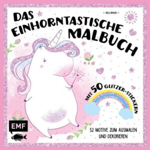 Das einhorntastische Malbuch: Ausmalbuch Einhorn mit 50 Glitzer-Stickern