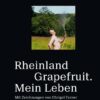 Rheinland Grapefruit. Mein Leben