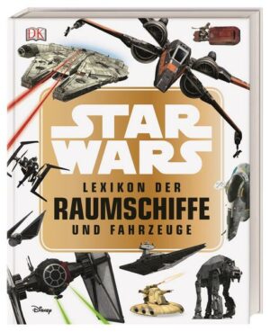 Star Wars™ Lexikon der Raumschiffe und Fahrzeuge