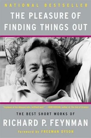 The Pleasure of Finding Things Out: The Best Short Works of Richard P. Feynman