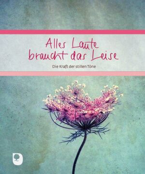 Alles Laute braucht das Leise