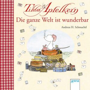 Tilda Apfelkern. Die ganze Welt ist wunderbar