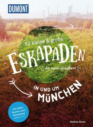 52 kleine & große Eskapaden in und um München