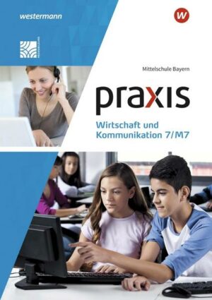 Praxis Wirtschaft und Kommunikation / Praxis Wirtschaft und Kommunikation - Ausgabe 2019 für Mittelschulen in Bayern