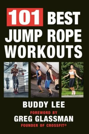 101 Best Jump Rope Workouts: The Ultimate Handbook for the Greatest Exercise on the Planet