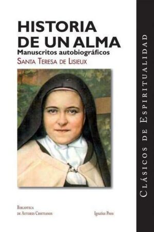 Historia de un Alma: Manuscritos Autobiograficos de Santa Teresa de Lisieux = Story of a Soul