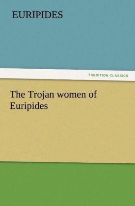 The Trojan women of Euripides