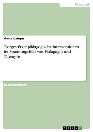 Tiergestützte pädagogische Interventionen im Spannungsfeld von Pädagogik und Therapie