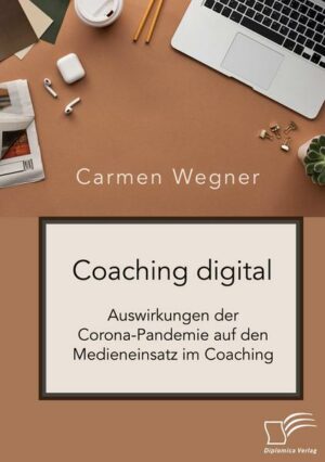 Coaching digital. Auswirkungen der Corona-Pandemie auf den Medieneinsatz im Coaching