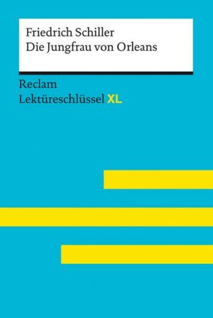 Die Jungfrau von Orleans von Friedrich Schiller: Lektüreschlüssel mit Inhaltsangabe