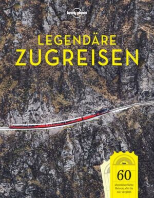 Lonely Planet Legendäre Zugreisen