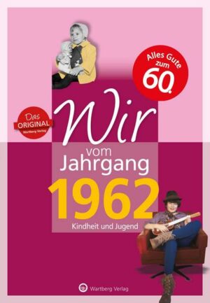 Wir vom Jahrgang 1962 - Kindheit und Jugend: 60. Geburtstag
