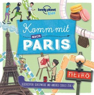 Lonely Planet Kinderreiseführer Komm mit nach Paris (Lonely Planet Kids)