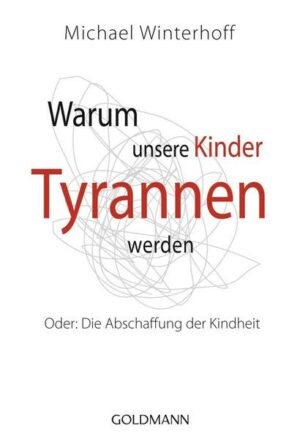 Warum unsere Kinder Tyrannen werden