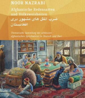 Afghanische Redensarten und Volksweisheiten BAND 1