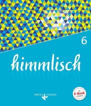 Himmlisch - Unterrichtswerk für katholische Religionslehre an der Mittelschule in Bayern - 6. Jahrgangsstufe