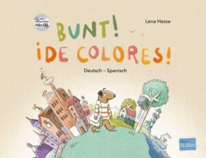 Bunt! - Kinderbuch Deutsch-Spanisch mit mehrsprachiger Hör-CD + MP3-Hörbuch zum Download