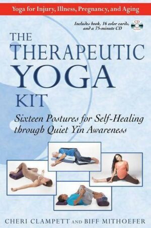 The Therapeutic Yoga Kit: Sixteen Postures for Self-Healing Through Quiet Yin Awareness